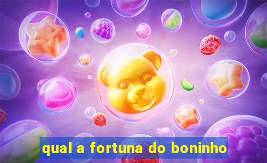 qual a fortuna do boninho